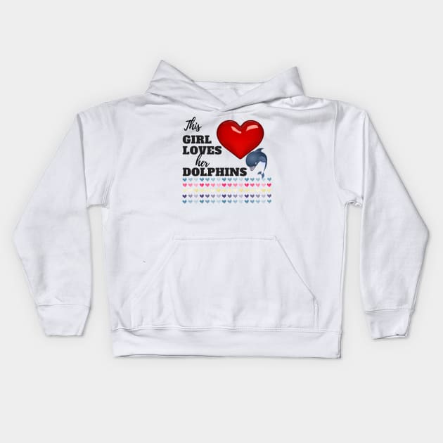 This Girl Loves Her Dolphins Kids Hoodie by UpLifeRadio